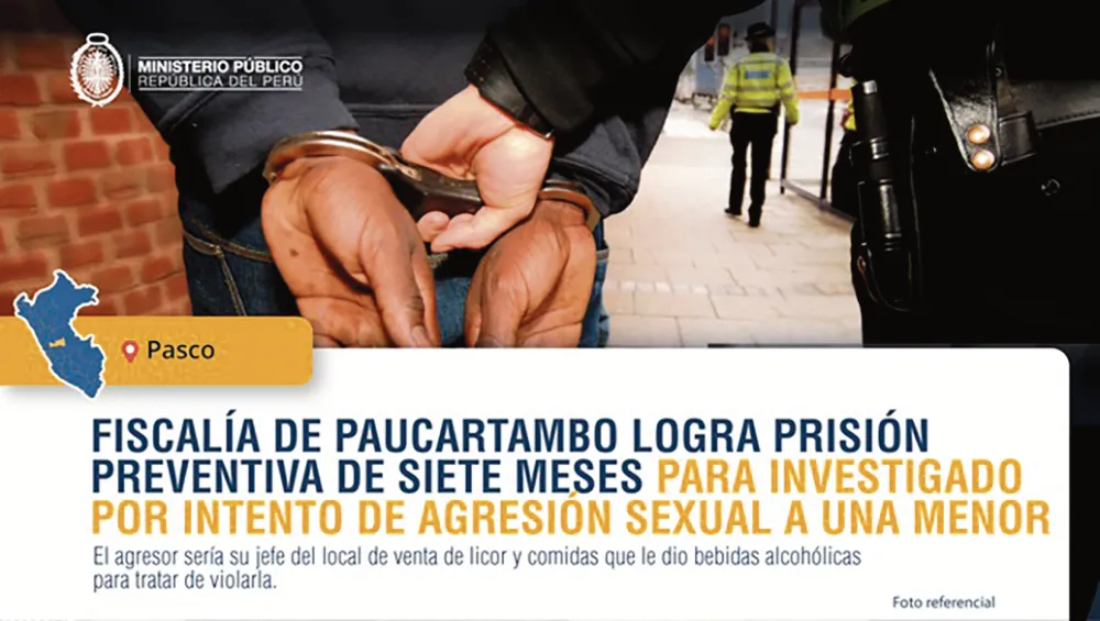 FISCALÍA DE PAUCARTAMBO: LOGRA PRISIÓN PREVENTIVA DE 07 MESES POR INTENTO DE AGRESIÓN SEXUAL A UNA MENOR